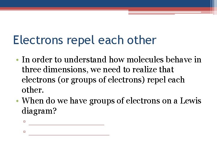 Electrons repel each other • In order to understand how molecules behave in three