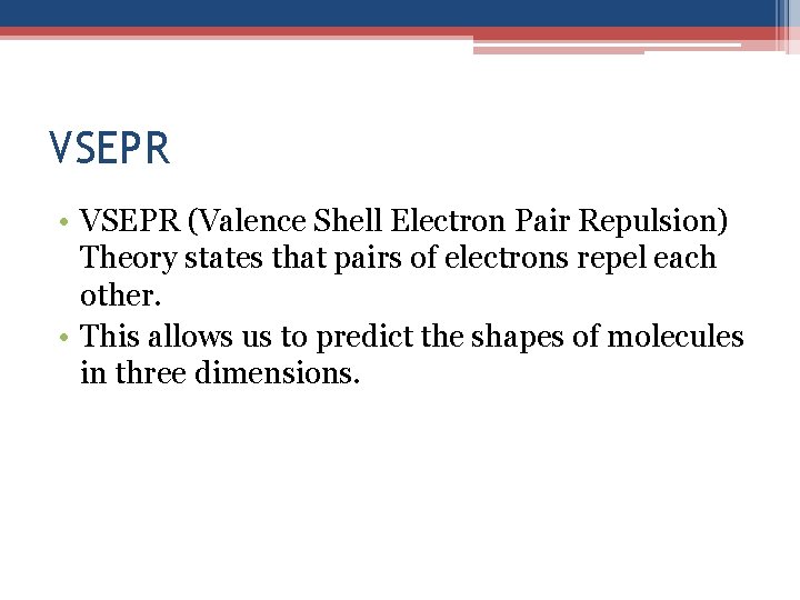 VSEPR • VSEPR (Valence Shell Electron Pair Repulsion) Theory states that pairs of electrons