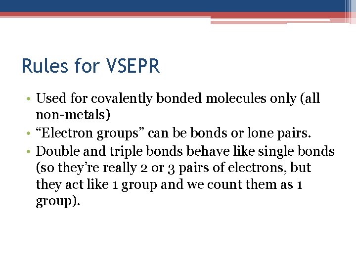 Rules for VSEPR • Used for covalently bonded molecules only (all non-metals) • “Electron