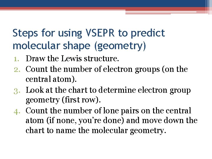 Steps for using VSEPR to predict molecular shape (geometry) 1. Draw the Lewis structure.