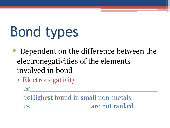 Bond types • Dependent on the difference between the electronegativities of the elements involved