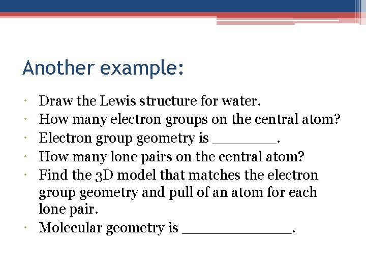 Another example: Draw the Lewis structure for water. How many electron groups on the