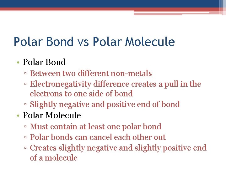 Polar Bond vs Polar Molecule • Polar Bond ▫ Between two different non-metals ▫