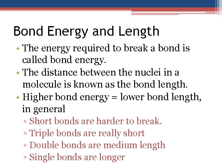 Bond Energy and Length • The energy required to break a bond is called