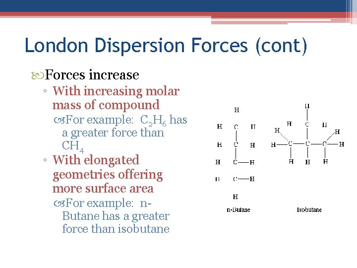 London Dispersion Forces (cont) Forces increase ◦ With increasing molar mass of compound For