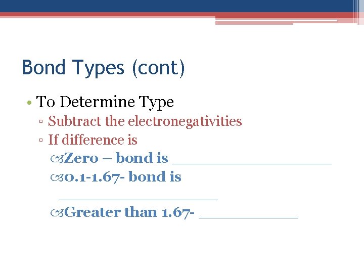 Bond Types (cont) • To Determine Type ▫ Subtract the electronegativities ▫ If difference