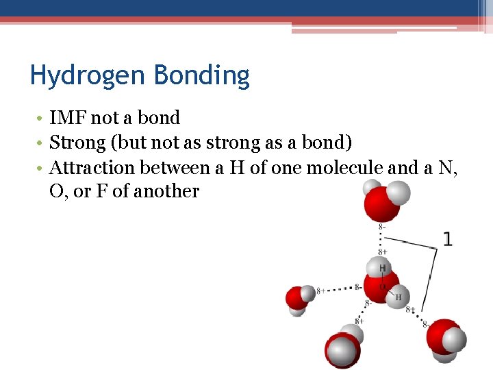 Hydrogen Bonding • IMF not a bond • Strong (but not as strong as