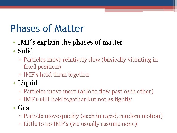 Phases of Matter • IMF’s explain the phases of matter • Solid ▫ Particles