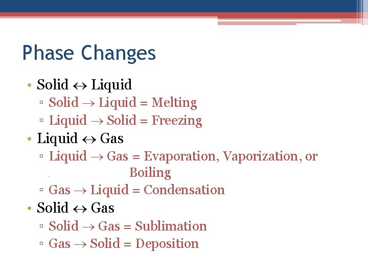 Phase Changes • Solid Liquid ▫ Solid Liquid = Melting ▫ Liquid Solid =
