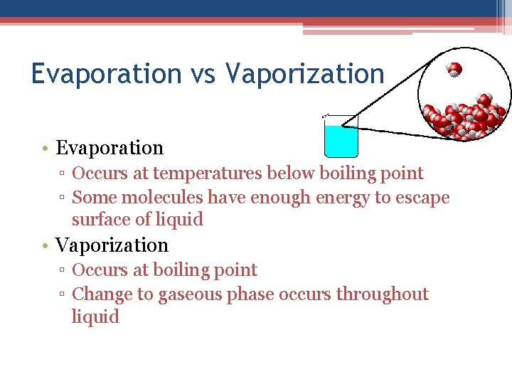 Evaporation vs Vaporization • Evaporation ▫ Occurs at temperatures below boiling point ▫ Some