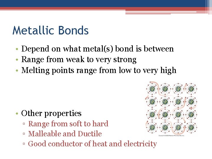 Metallic Bonds • Depend on what metal(s) bond is between • Range from weak