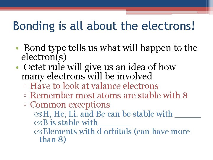 Bonding is all about the electrons! • Bond type tells us what will happen
