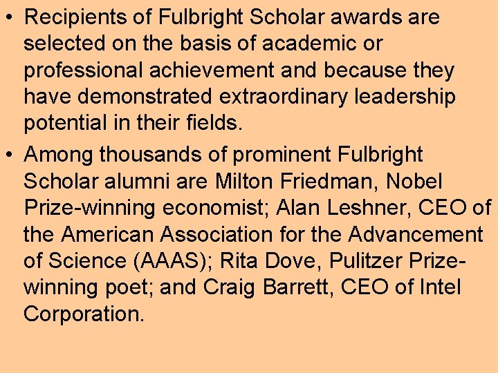  • Recipients of Fulbright Scholar awards are selected on the basis of academic