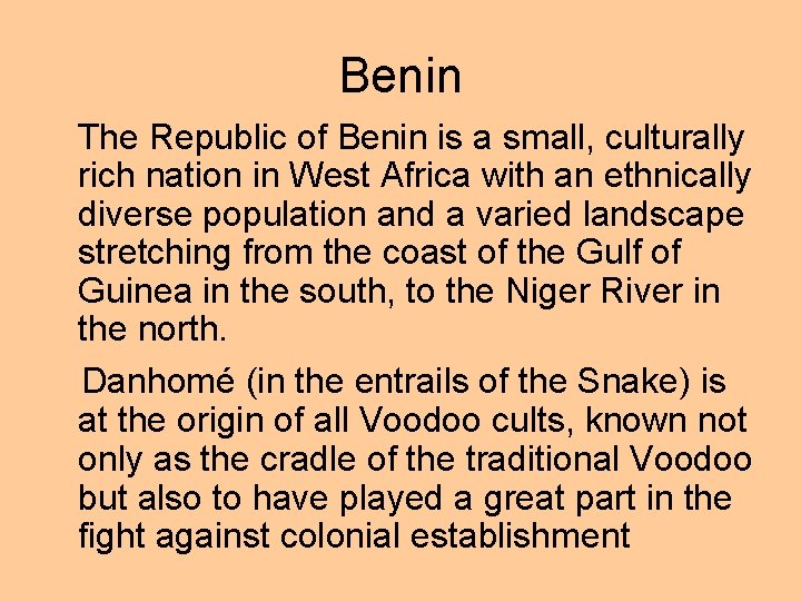 Benin The Republic of Benin is a small, culturally rich nation in West Africa