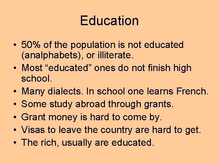 Education • 50% of the population is not educated (analphabets), or illiterate. • Most