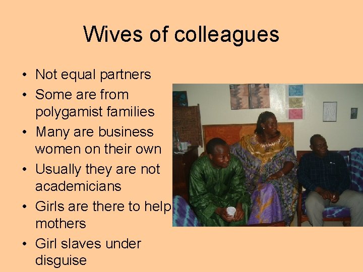 Wives of colleagues • Not equal partners • Some are from polygamist families •