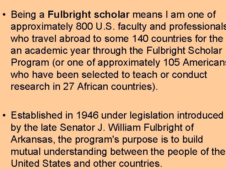  • Being a Fulbright scholar means I am one of approximately 800 U.