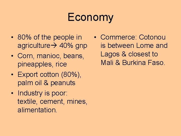 Economy • 80% of the people in • Commerce: Cotonou agriculture 40% gnp is