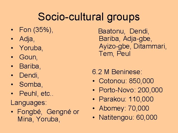 Socio-cultural groups • Fon (35%), • Adja, • Yoruba, • Goun, • Bariba, •