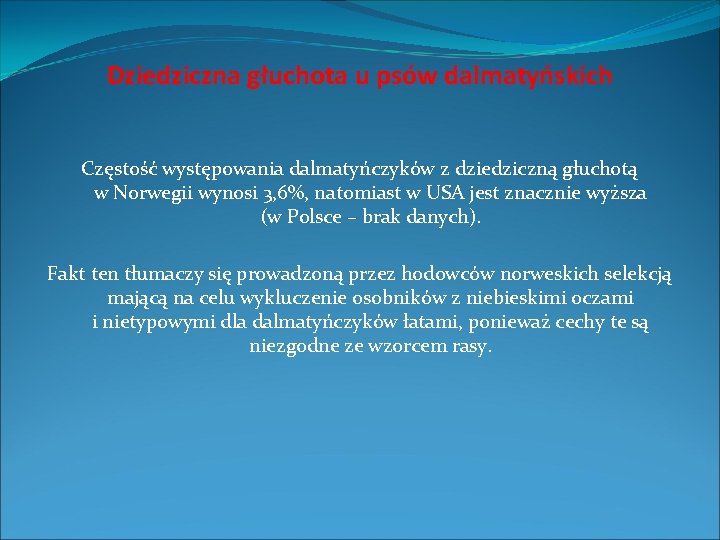 Dziedziczna głuchota u psów dalmatyńskich Częstość występowania dalmatyńczyków z dziedziczną głuchotą w Norwegii wynosi