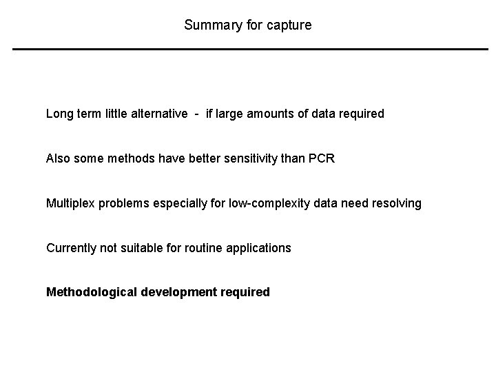 Summary for capture Long term little alternative - if large amounts of data required