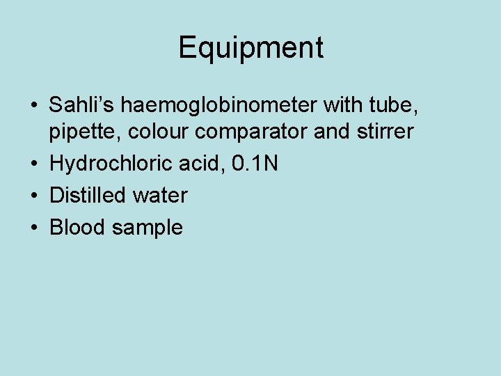 Equipment • Sahli’s haemoglobinometer with tube, pipette, colour comparator and stirrer • Hydrochloric acid,