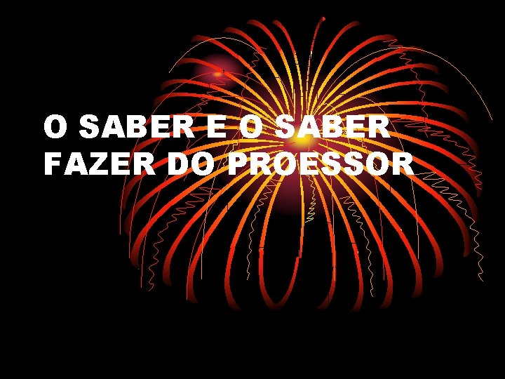 O SABER E O SABER FAZER DO PROESSOR 