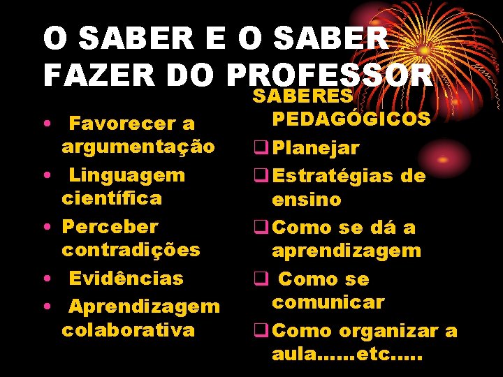 O SABER E O SABER FAZER DO PROFESSOR • Favorecer a argumentação • Linguagem