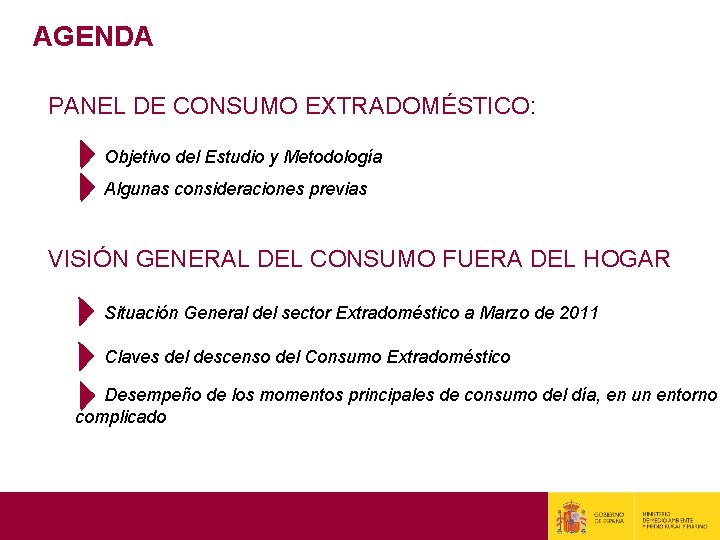 AGENDA PANEL DE CONSUMO EXTRADOMÉSTICO: Objetivo del Estudio y Metodología Algunas consideraciones previas VISIÓN