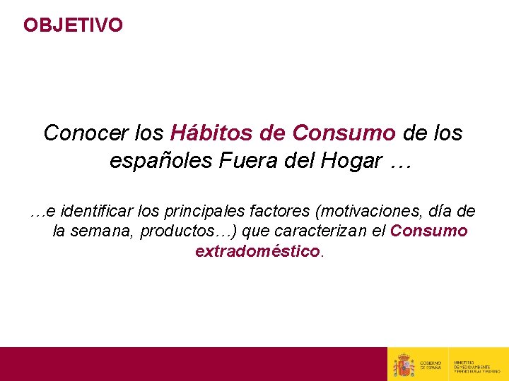 OBJETIVO Conocer los Hábitos de Consumo de los españoles Fuera del Hogar … …e