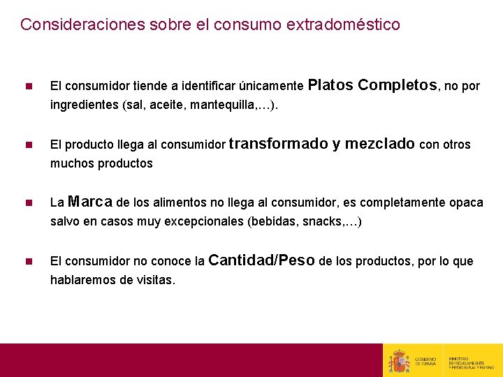 Consideraciones sobre el consumo extradoméstico n El consumidor tiende a identificar únicamente Platos Completos,