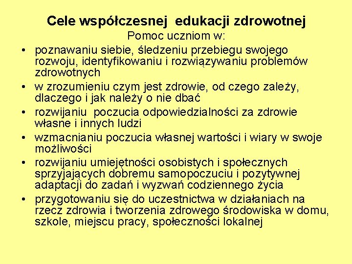 Cele współczesnej edukacji zdrowotnej • • • Pomoc uczniom w: poznawaniu siebie, śledzeniu przebiegu