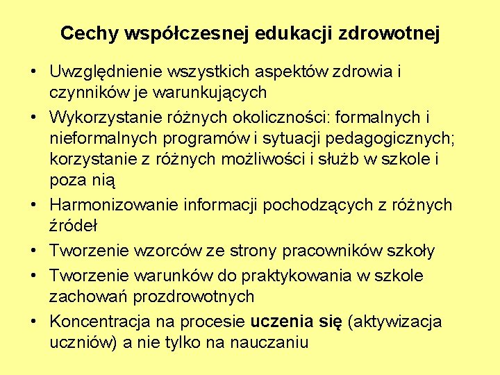 Cechy współczesnej edukacji zdrowotnej • Uwzględnienie wszystkich aspektów zdrowia i czynników je warunkujących •