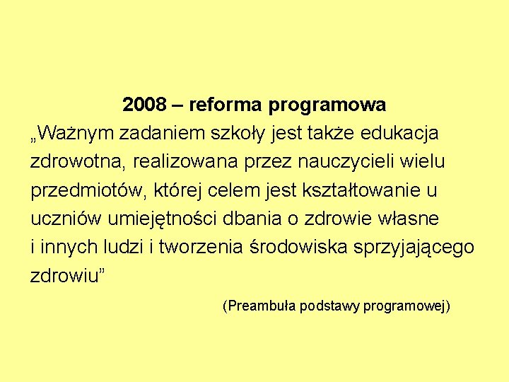2008 – reforma programowa „Ważnym zadaniem szkoły jest także edukacja zdrowotna, realizowana przez nauczycieli