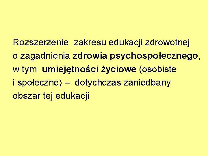 Rozszerzenie zakresu edukacji zdrowotnej o zagadnienia zdrowia psychospołecznego, w tym umiejętności życiowe (osobiste i