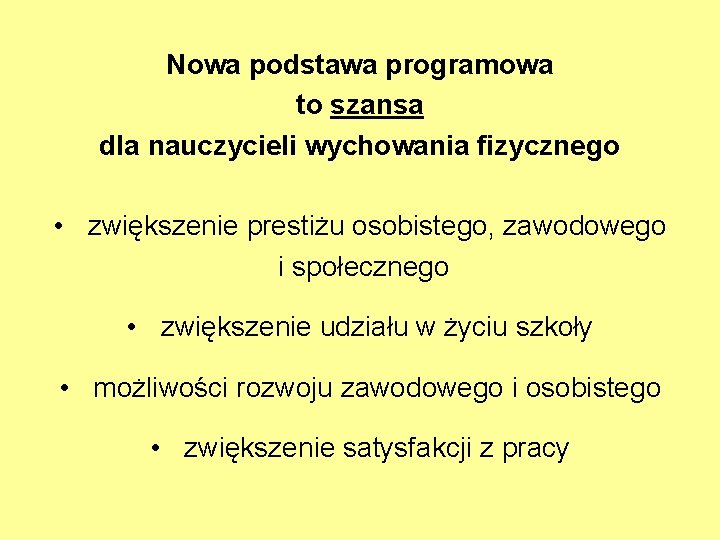 Nowa podstawa programowa to szansa dla nauczycieli wychowania fizycznego • zwiększenie prestiżu osobistego, zawodowego