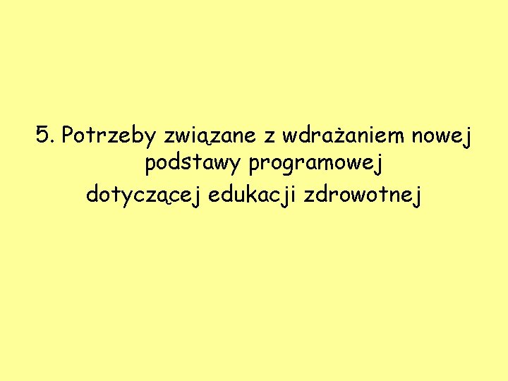 5. Potrzeby związane z wdrażaniem nowej podstawy programowej dotyczącej edukacji zdrowotnej 