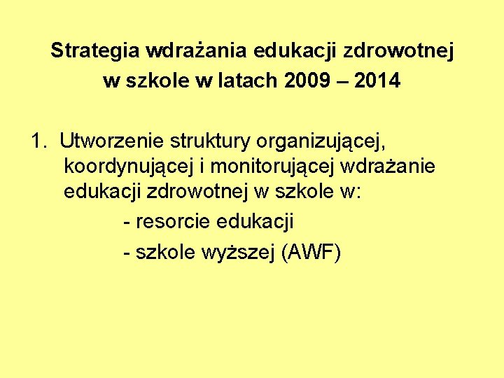 Strategia wdrażania edukacji zdrowotnej w szkole w latach 2009 – 2014 1. Utworzenie struktury