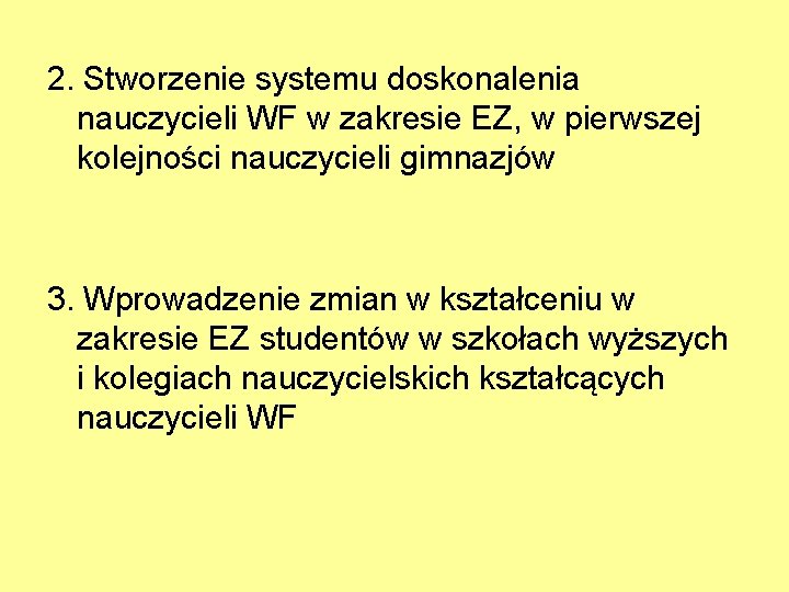 2. Stworzenie systemu doskonalenia nauczycieli WF w zakresie EZ, w pierwszej kolejności nauczycieli gimnazjów