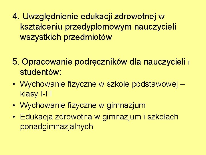 4. Uwzględnienie edukacji zdrowotnej w kształceniu przedyplomowym nauczycieli wszystkich przedmiotów 5. Opracowanie podręczników dla