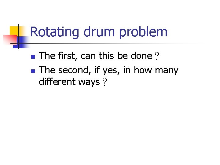 Rotating drum problem n n The first, can this be done？ The second, if