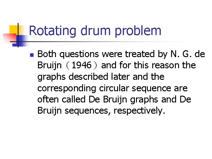 Rotating drum problem n Both questions were treated by N. G. de Bruijn（1946）and for