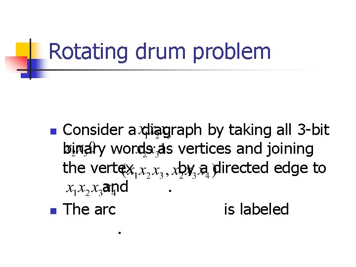 Rotating drum problem n n Consider a diagraph by taking all 3 -bit binary