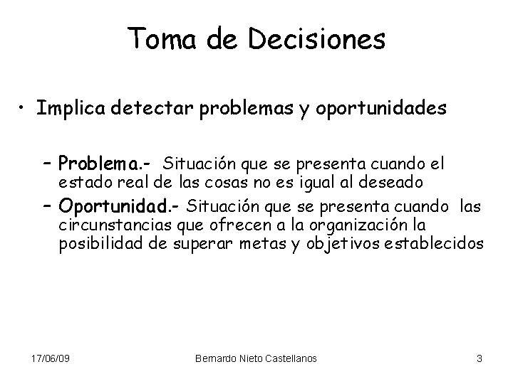 Toma de Decisiones • Implica detectar problemas y oportunidades – Problema. - Situación que