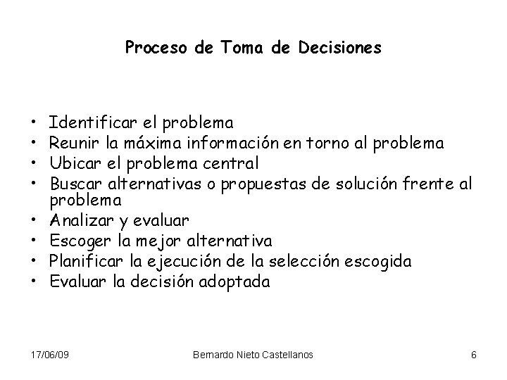Proceso de Toma de Decisiones • • Identificar el problema Reunir la máxima información