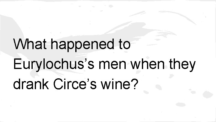 What happened to Eurylochus’s men when they drank Circe’s wine? 
