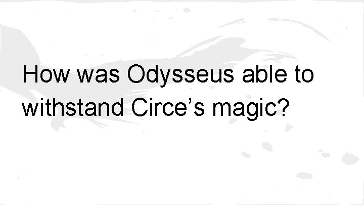 How was Odysseus able to withstand Circe’s magic? 