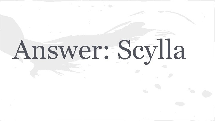 Answer: Scylla 