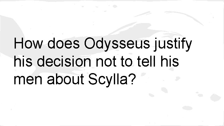 How does Odysseus justify his decision not to tell his men about Scylla? 