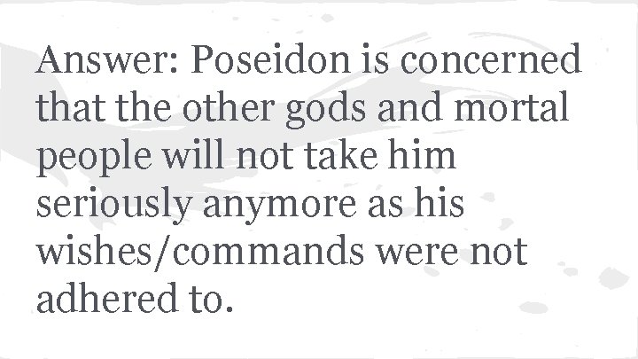 Answer: Poseidon is concerned that the other gods and mortal people will not take